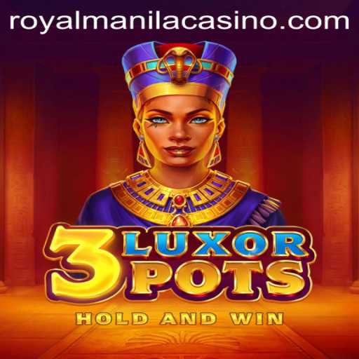 3LuxorPots: The Exciting World of Pharaoh Riches and RoyalManila Adventures